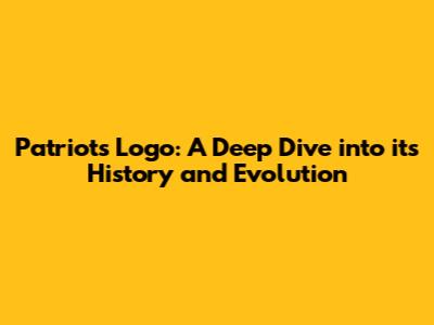 Patriots Logo: A Deep Dive into its History and Evolution