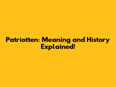 Patriotten: Meaning and History Explained!