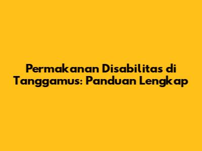 Permakanan Disabilitas di Tanggamus: Panduan Lengkap
