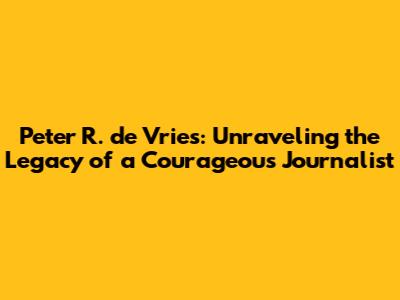 Peter R. de Vries: Unraveling the Legacy of a Courageous Journalist
