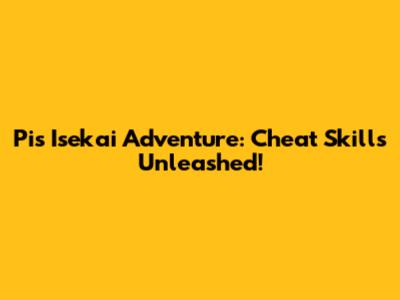 Pi's Isekai Adventure: Cheat Skills Unleashed!