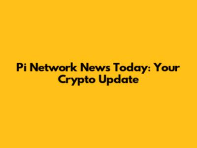 Pi Network News Today: Your Crypto Update
