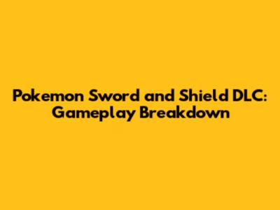 Pokemon Sword and Shield DLC: Gameplay Breakdown