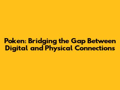 Poken: Bridging the Gap Between Digital and Physical Connections