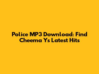 Police MP3 Download: Find Cheema Y's Latest Hits