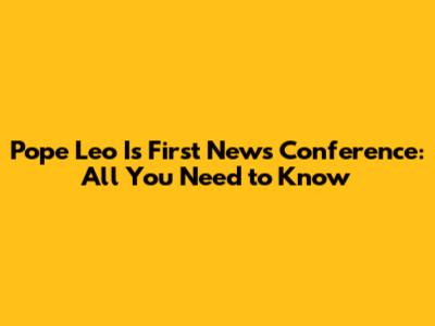 Pope Leo I's First News Conference: All You Need to Know
