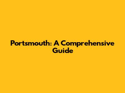 Portsmouth: A Comprehensive Guide