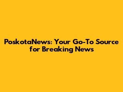 PoskotaNews: Your Go-To Source for Breaking News
