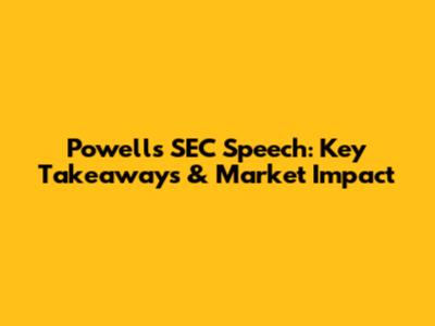 Powell's SEC Speech: Key Takeaways & Market Impact