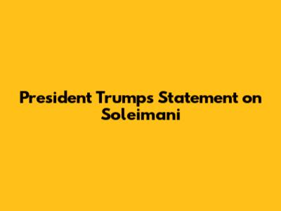 President Trump's Statement on Soleimani