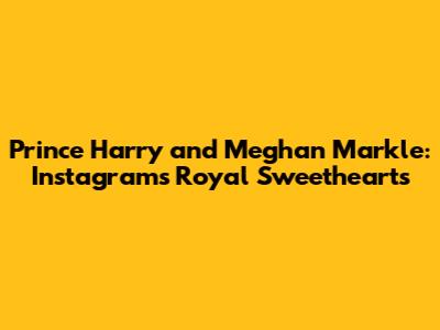 Prince Harry and Meghan Markle: Instagram's Royal Sweethearts