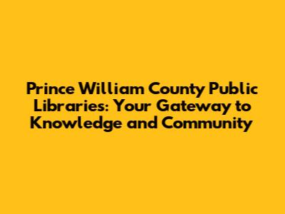 Prince William County Public Libraries: Your Gateway to Knowledge and Community