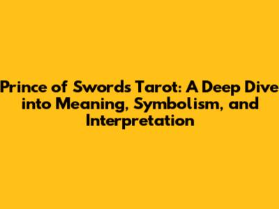 Prince of Swords Tarot: A Deep Dive into Meaning, Symbolism, and Interpretation