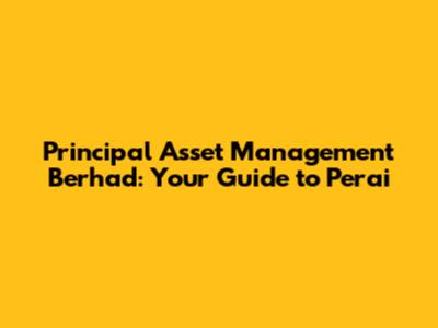 Principal Asset Management Berhad: Your Guide to Perai