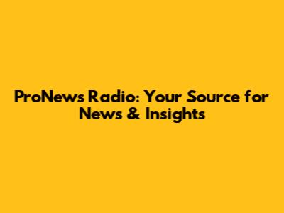 ProNews Radio: Your Source for News & Insights