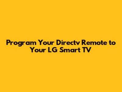 Program Your Directv Remote to Your LG Smart TV