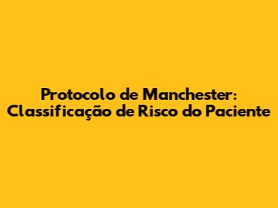 Protocolo de Manchester: Classificação de Risco do Paciente