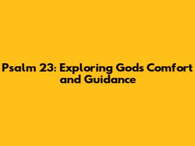 Psalm 23: Exploring God's Comfort and Guidance