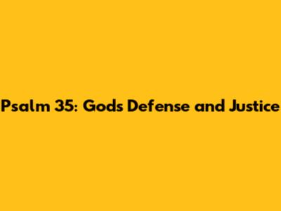 Psalm 35: God's Defense and Justice