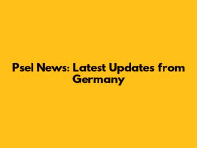 PseI News: Latest Updates from Germany