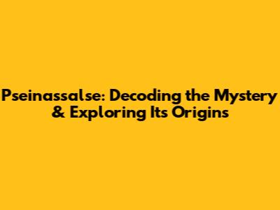 Pseinassalse: Decoding the Mystery & Exploring Its Origins