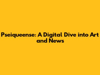 Pseiqueense: A Digital Dive into Art and News