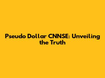 Pseudo Dollar CNNSE: Unveiling the Truth