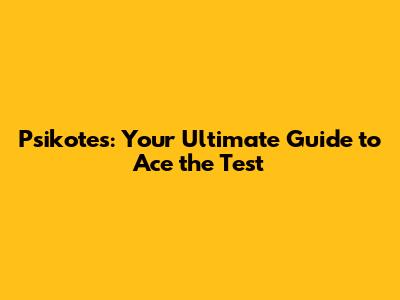 Psikotes: Your Ultimate Guide to Ace the Test