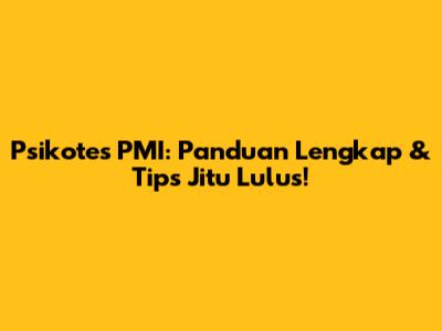 Psikotes PMI: Panduan Lengkap & Tips Jitu Lulus!