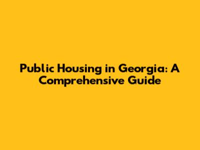 Public Housing in Georgia: A Comprehensive Guide
