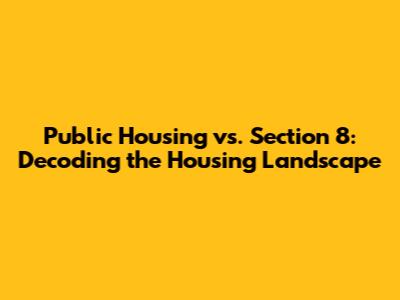 Public Housing vs. Section 8: Decoding the Housing Landscape