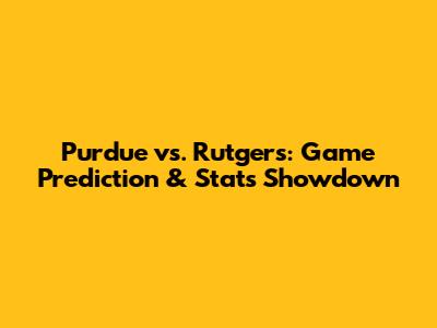 Purdue vs. Rutgers: Game Prediction & Stats Showdown