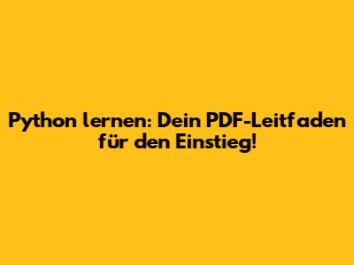 Python lernen: Dein PDF-Leitfaden für den Einstieg!