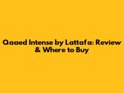 Qaaed Intense by Lattafa: Review & Where to Buy