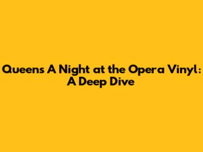 Queen's 'A Night at the Opera' Vinyl: A Deep Dive