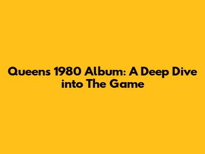 Queen's 1980 Album: A Deep Dive into 'The Game'