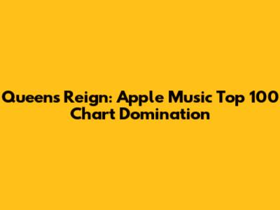 Queen's Reign: Apple Music Top 100 Chart Domination