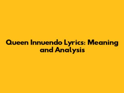 Queen Innuendo Lyrics: Meaning and Analysis