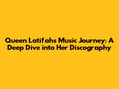Queen Latifah's Music Journey: A Deep Dive into Her Discography