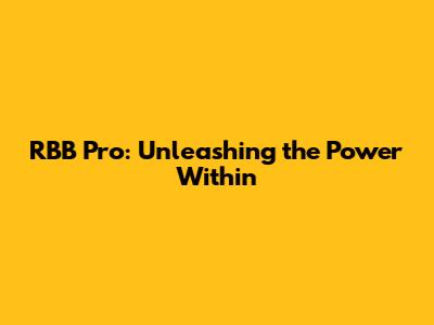 RBB Pro: Unleashing the Power Within