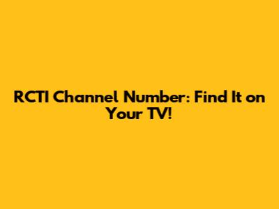 RCTI Channel Number: Find It on Your TV!