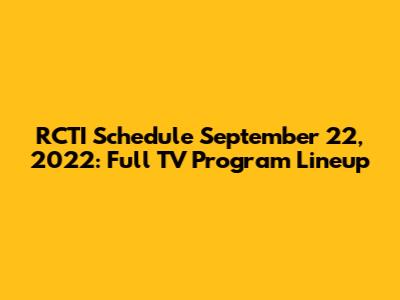 RCTI Schedule September 22, 2022: Full TV Program Lineup