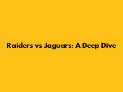 Raiders vs Jaguars: A Deep Dive