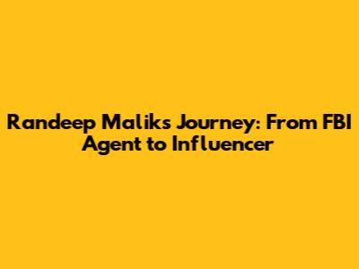 Randeep Malik's Journey: From FBI Agent to Influencer