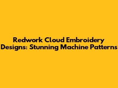 Redwork Cloud Embroidery Designs: Stunning Machine Patterns