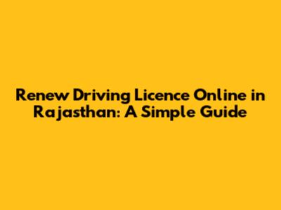 Renew Driving Licence Online in Rajasthan: A Simple Guide