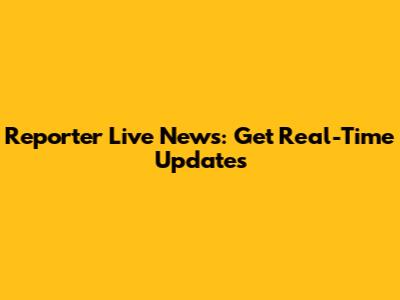 Reporter Live News: Get Real-Time Updates