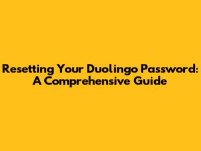Resetting Your Duolingo Password: A Comprehensive Guide
