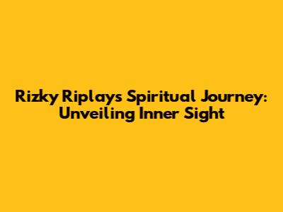 Rizky Riplay's Spiritual Journey: Unveiling Inner Sight