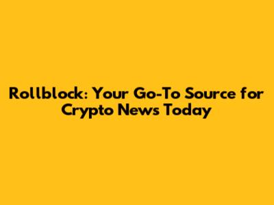 Rollblock: Your Go-To Source for Crypto News Today